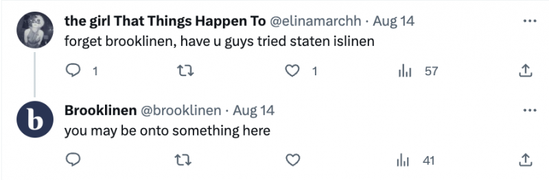   Пост на Кс где неко пише,"forget brooklinen, have u guys tried staten islinen" as a joke and reference to Brooklyn and Staten Island. Brooklinen was not tagged but found the post and replied, "you may be onto something here."