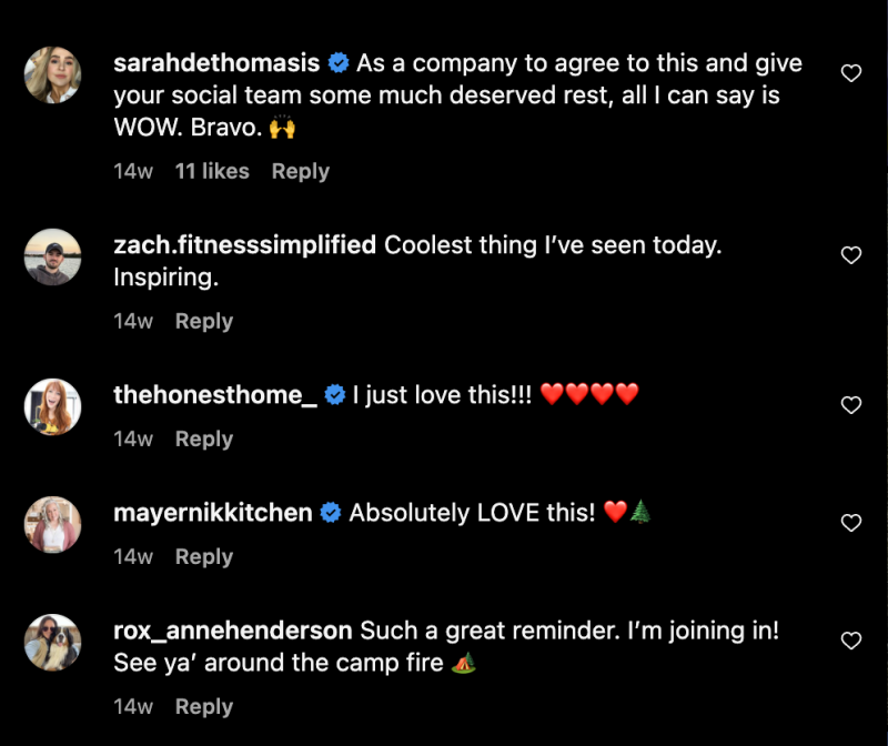   Une capture d'écran de la section commentaires de L.L.Bean's initial post announcing they were going off the grid for the second year in a row. Comments include: As a company to agree this and give your social team some much deserved rest, all I can say is wow. Bravo. Coolest thing I've seen today. I absolutely love this. I'm joining in. See you around the camp fire.