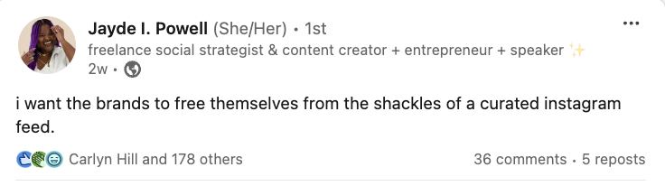   Una publicación de LinkedIn de Jayde Powell que dice"i want brands to free themselves from the shackles of a curated instagram feed."