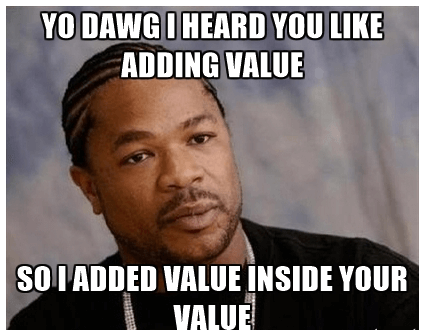 Xibit Adding Value Meme